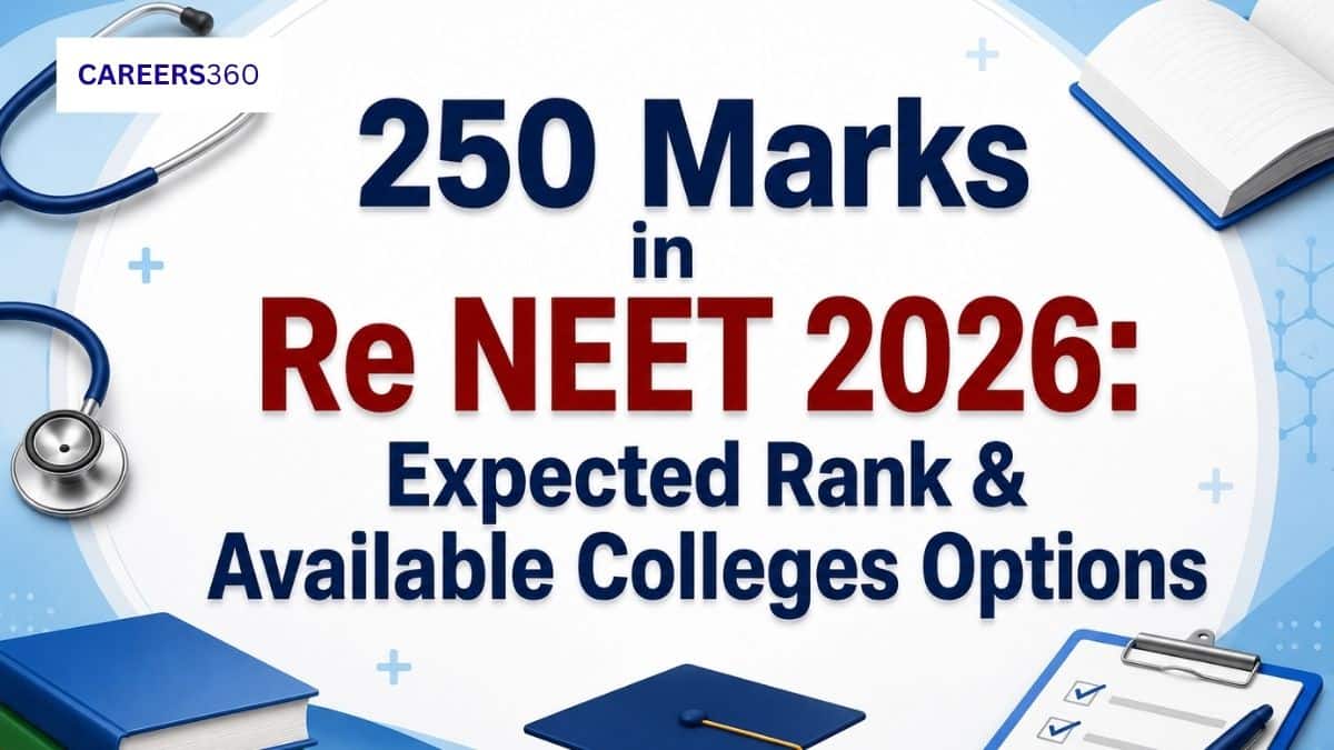 250 Marks in Re NEET 2026: Expected Rank & Available Colleges Options
